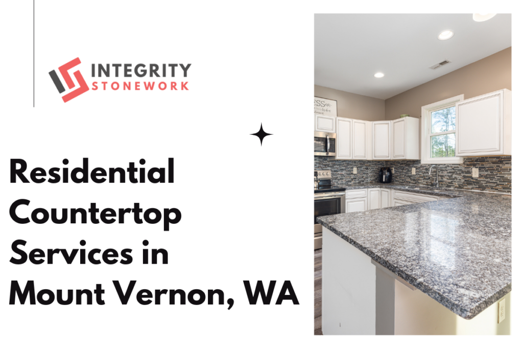 Residential Countertop Services in Mount Vernon, WA