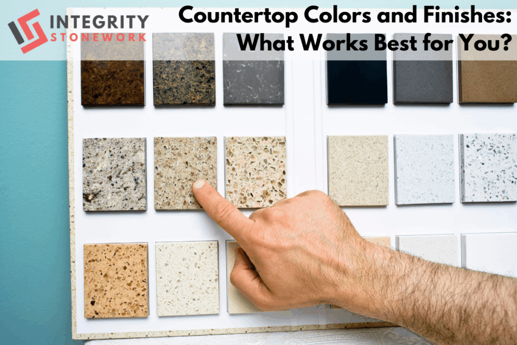 Countertop Colors and Finishes: What Works Best for You?