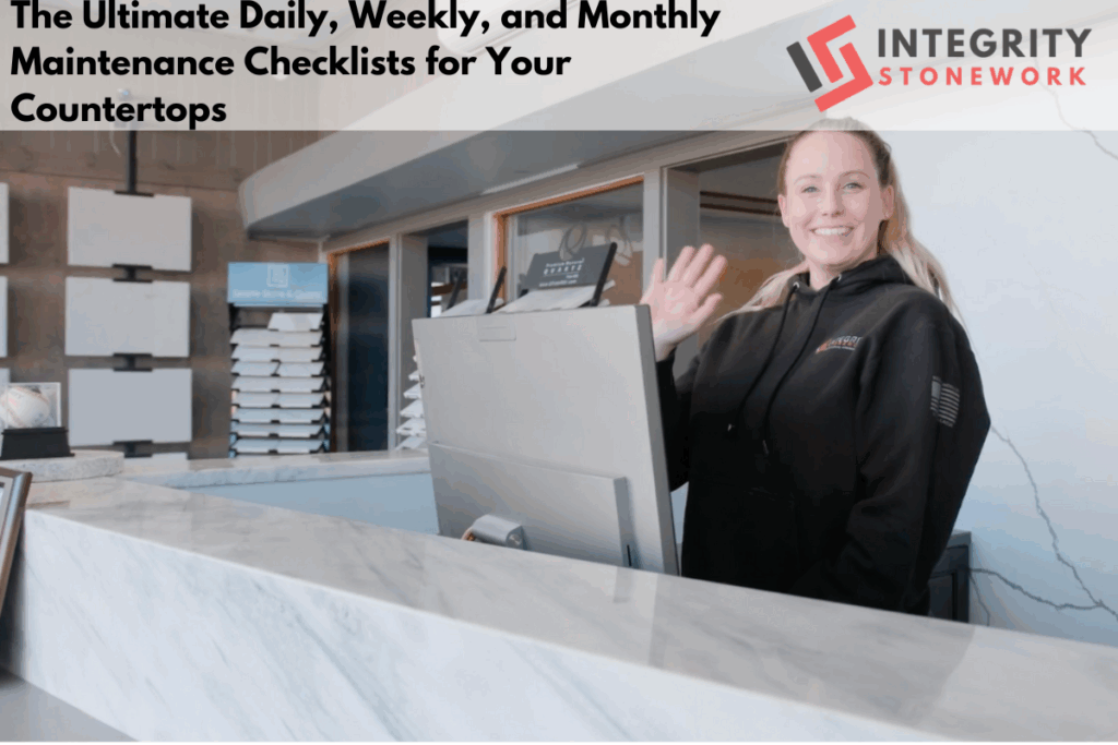 The Ultimate Daily, Weekly, and Monthly Maintenance Checklists for Your Countertops