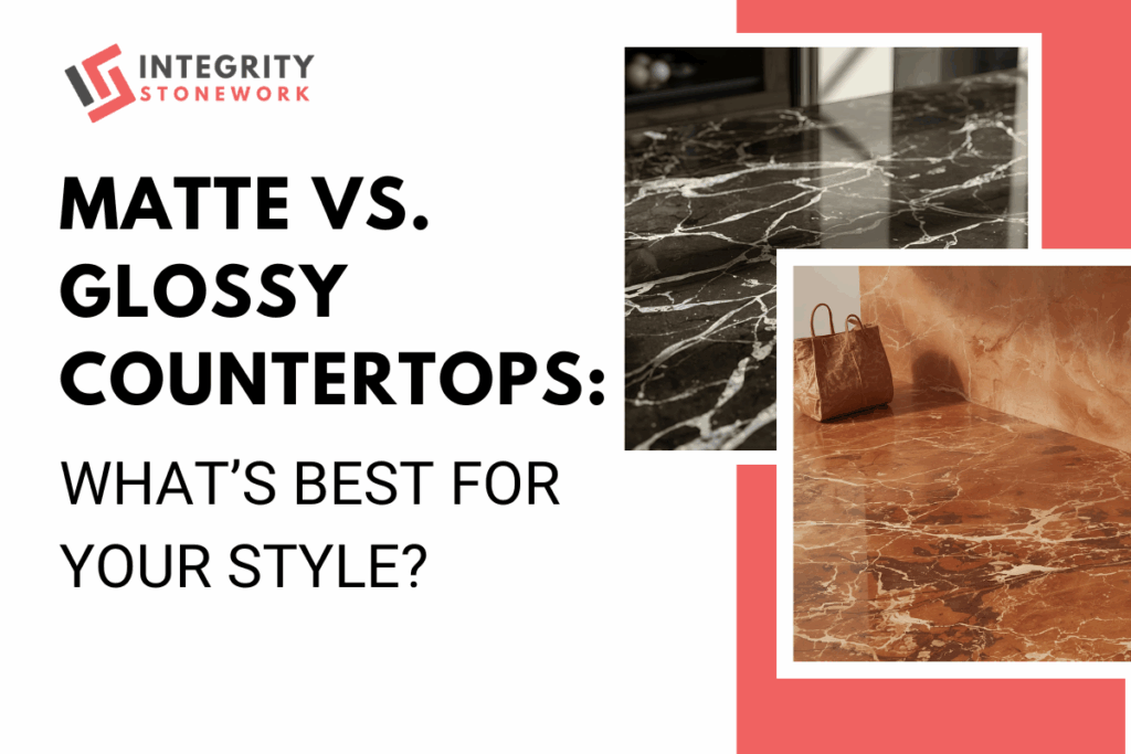 Matte vs. Glossy Countertops: What’s Best for Your Style?