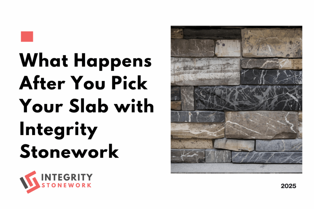 What Happens After You Pick Your Slab with Integrity Stonework